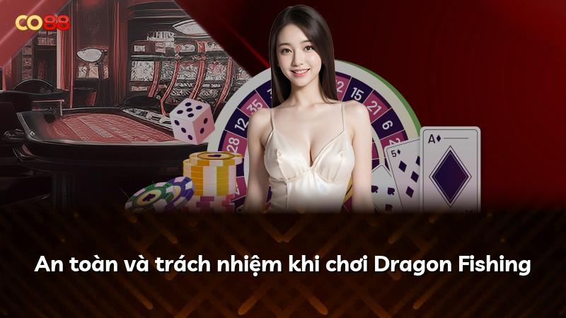 An toàn và trách nhiệm khi chơi Dragon Fishing