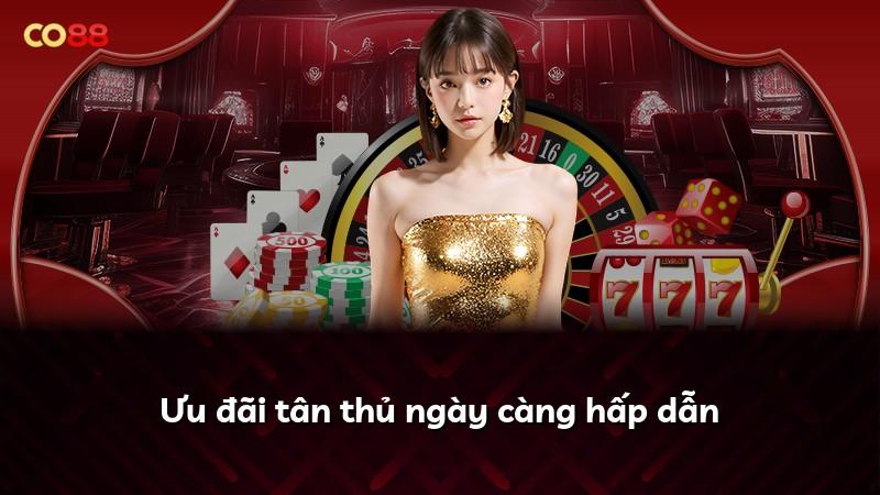 Ưu đãi tân thủ ngày càng hấp dẫn